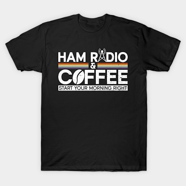 Ham Radio & Coffee Start Your Morning Right - Ham Radio Radio T-Shirt by Anassein.os